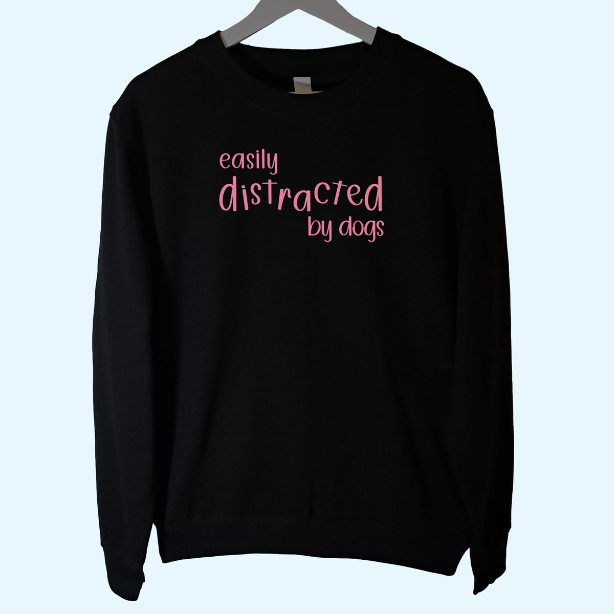 Easily Distracted by Dogs Sweatshirt Unisex Black