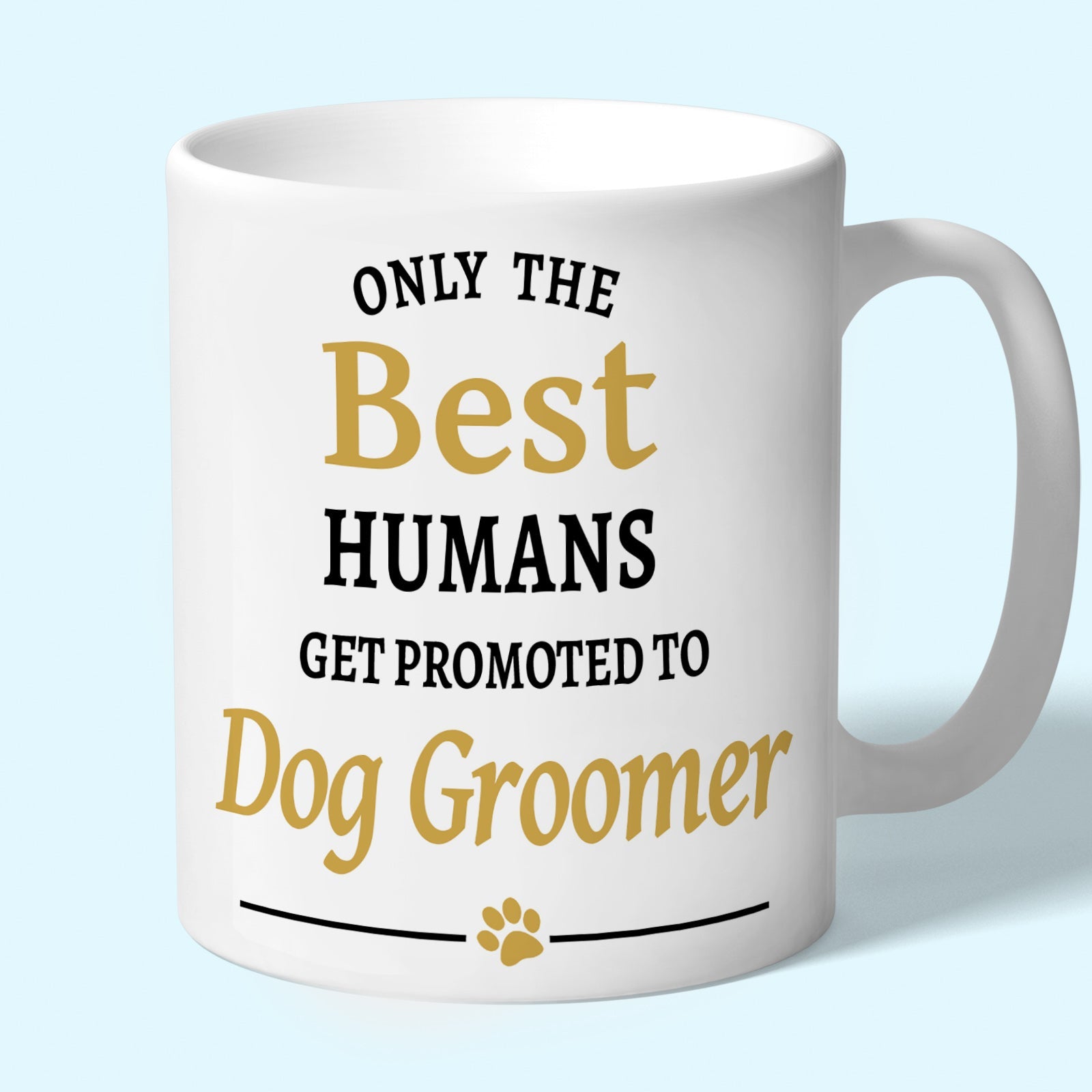 Dog Groomer Mug - Only the Best Humans Get Promoted to Dog Groomer