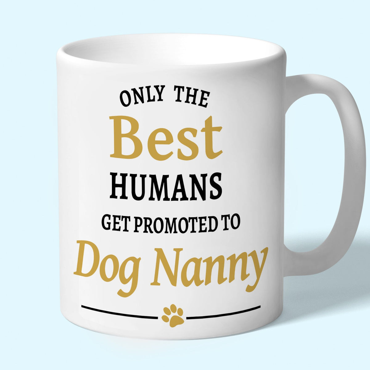 Dog Nanny Mug - Only the Best Humans Get Promoted to Dog Nanny