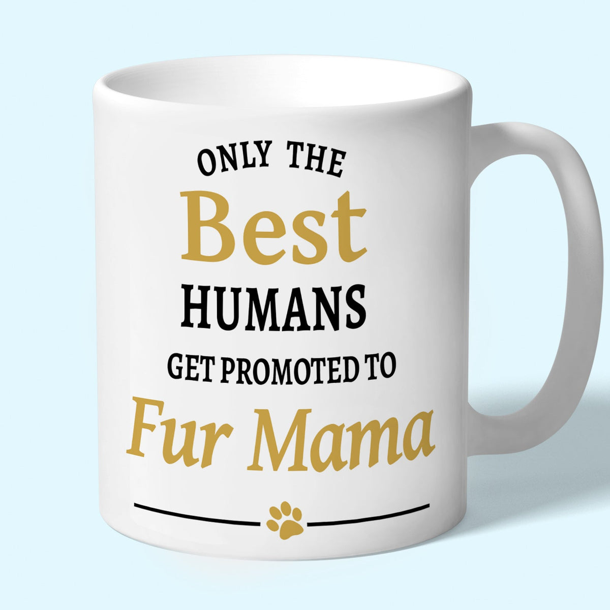 Fur Mama Mug - Only the Best Humans Get Promoted to Fur Mama
