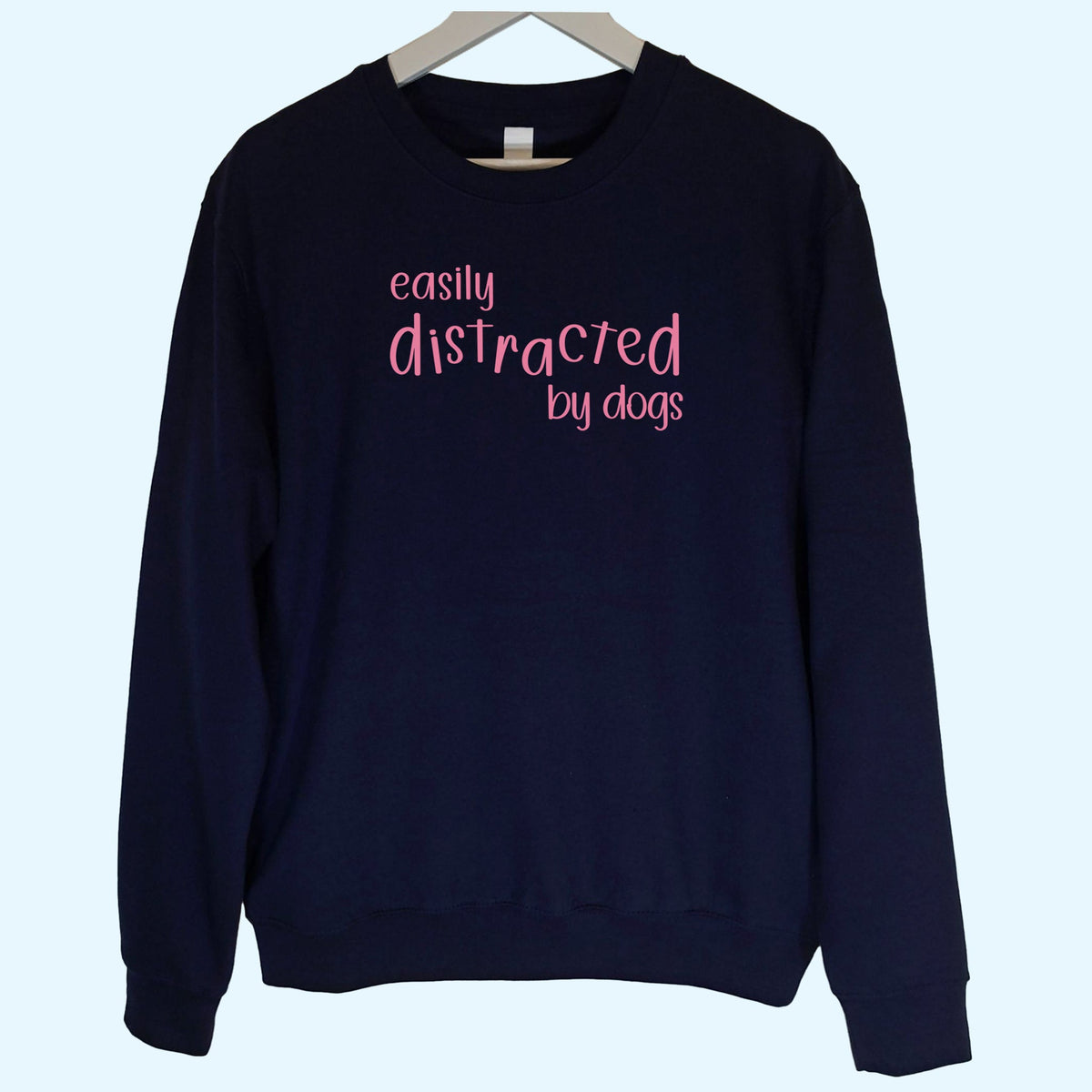 Easily Distracted by Dogs Sweatshirt Unisex Navy