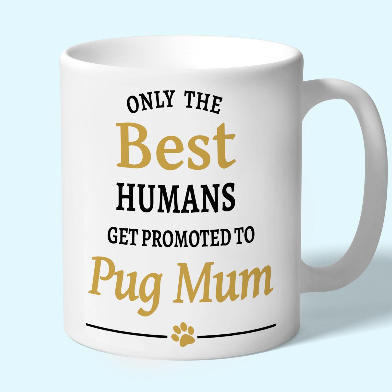 Pug Mum Mug - Only the Best Humans Get Promoted to Pug Mum