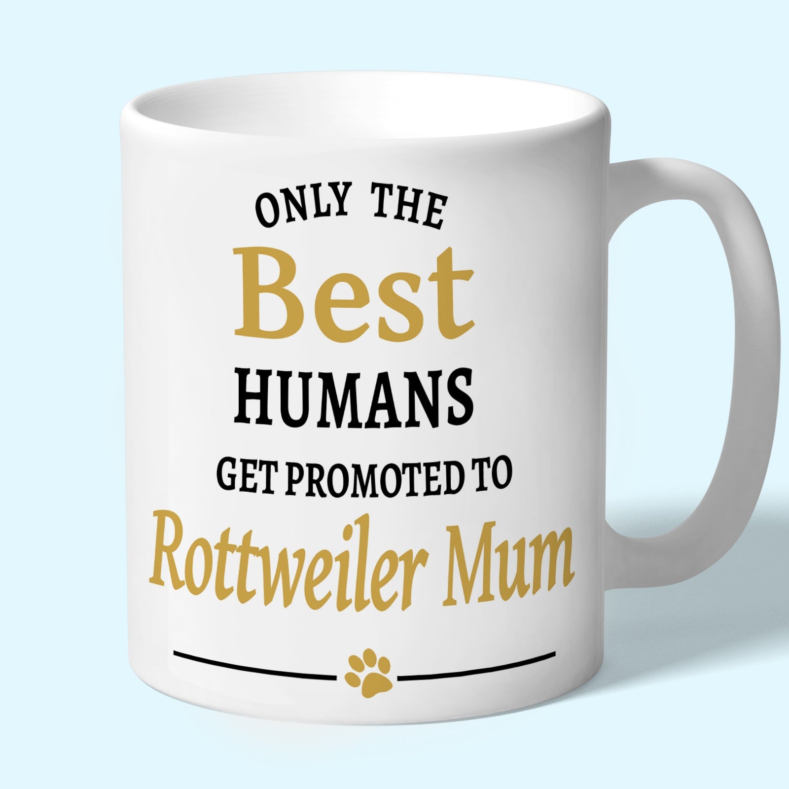 Rottweiler Mum Mug - Only the Best Humans Get Promoted to Rottweiler Mum