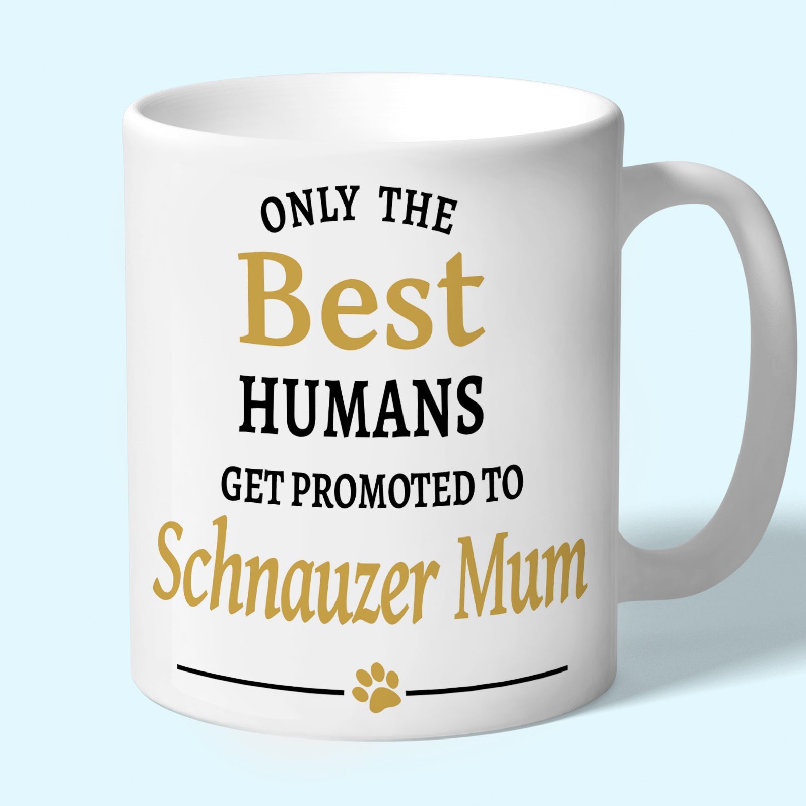 Schnauzer Mum Mug - Only the Best Humans Get Promoted to Schnauzer Mum